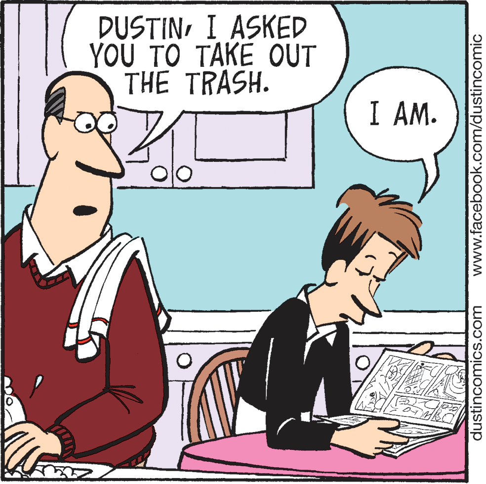 Art OCR: DUSTINI ASKED YOU TO TAKE OUT THE TRASH. I AM. dustincomics.com www.facebook.com/dustincomic DUSTINI ASKED YOU TO TAKE OUT THE TRASH. I AM. dustincomics.com www.facebook.com/dustincomic