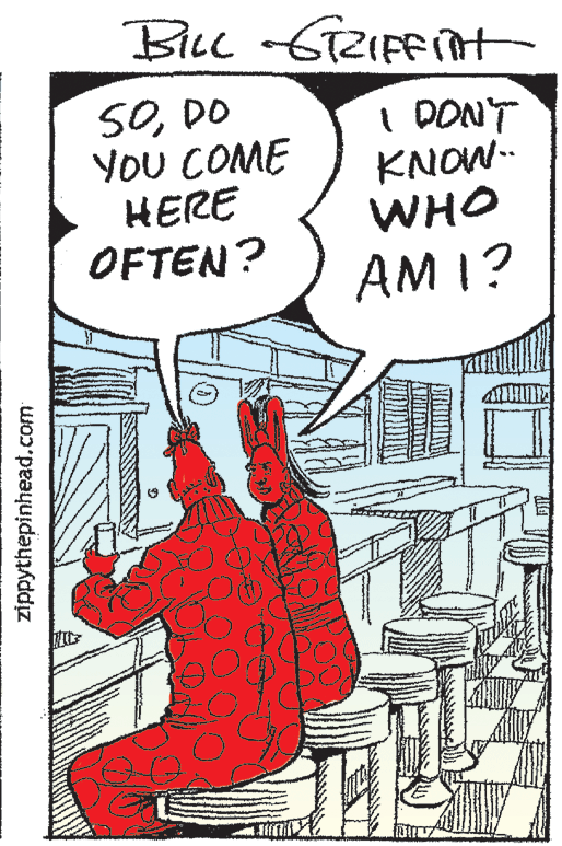 Illustration OCR: Bluc -G2IFFit 50DO YOU COME HERE OFTEN? I DONT KNOW-- WHO AM I? zippythepinhead.com Bluc -G2IFFit 50DO YOU COME HERE OFTEN? I DONT KNOW-- WHO AM I? zippythepinhead.com
