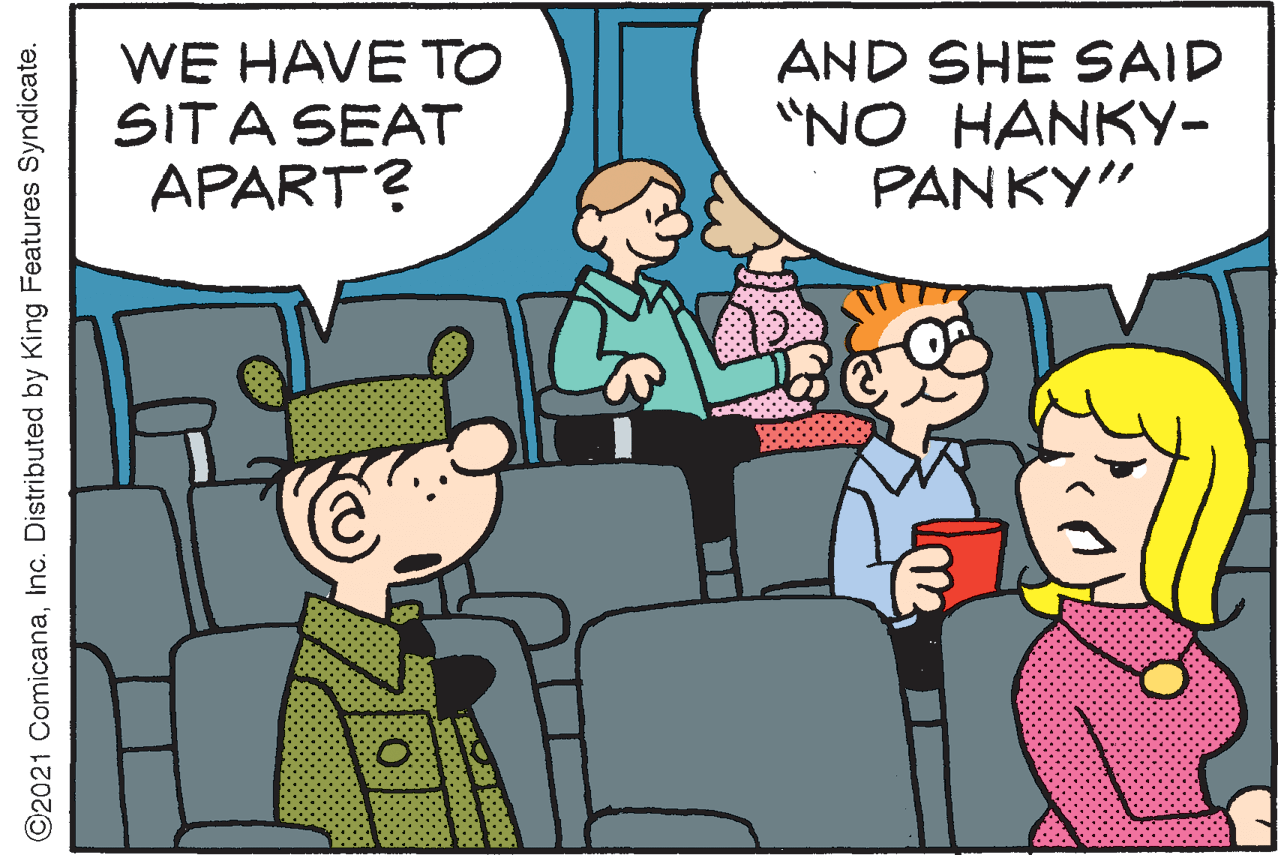 Mammal OCR: WE HAVE TO SITA SEAT APART? AND SHE SAID "NO HANKY- PANKY" O2021 ComicanaInc. Distributed by King Features Syndicate. WE HAVE TO SITA SEAT APART? AND SHE SAID "NO HANKY- PANKY" O2021 ComicanaInc. Distributed by King Features Syndicate.