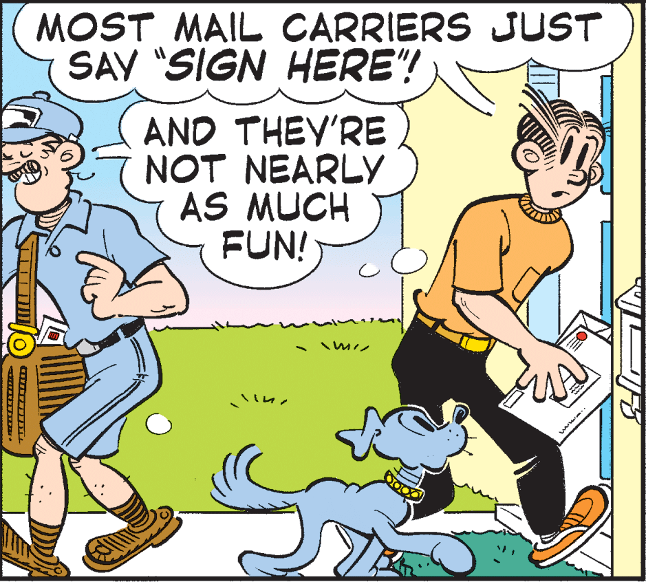 Happy OCR: MOST MAIL CARRIERS JUST SAY "SIGN HERE"! AND THEY'RE NOT NEARLY AS MUCH FUN! MOST MAIL CARRIERS JUST SAY "SIGN HERE"! AND THEY'RE NOT NEARLY AS MUCH FUN!