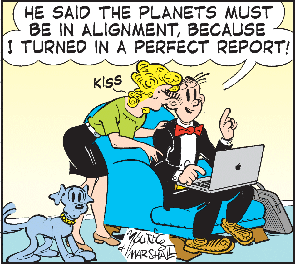 Art OCR: HE SAID THE PLANETS MUST BE IN ALIGNMENTBECAUSE I TURNED INA PERFECT REPORT! KISS MARSHAL HE SAID THE PLANETS MUST BE IN ALIGNMENTBECAUSE I TURNED INA PERFECT REPORT! KISS MARSHAL