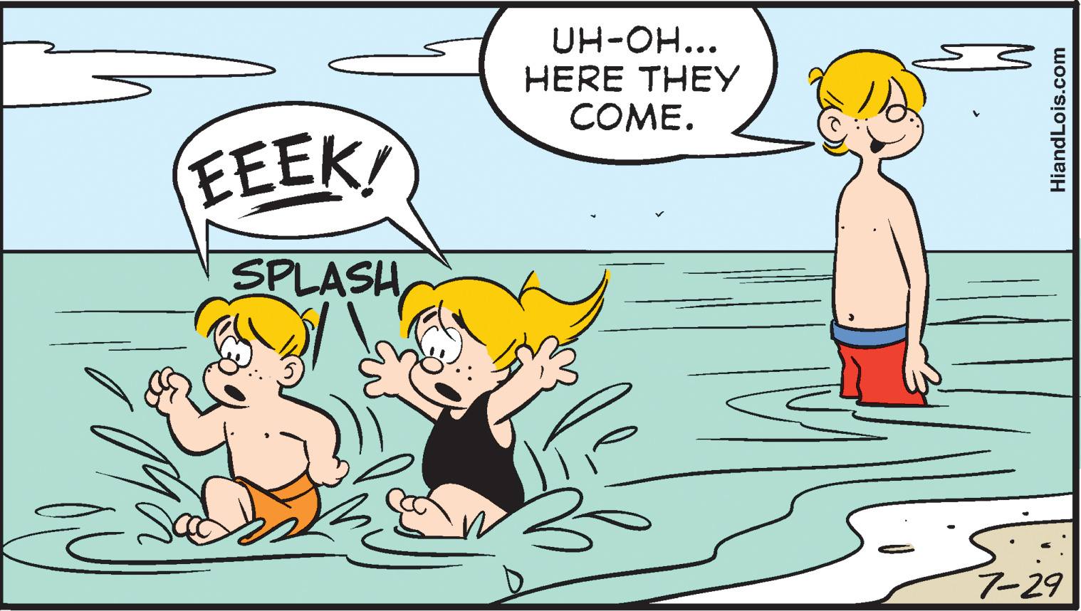 Rectangle OCR: UH-OH... HERE THEY COME. EEEK! SPLASH 7-29 HiandLois.com UH-OH... HERE THEY COME. EEEK! SPLASH 7-29 HiandLois.com