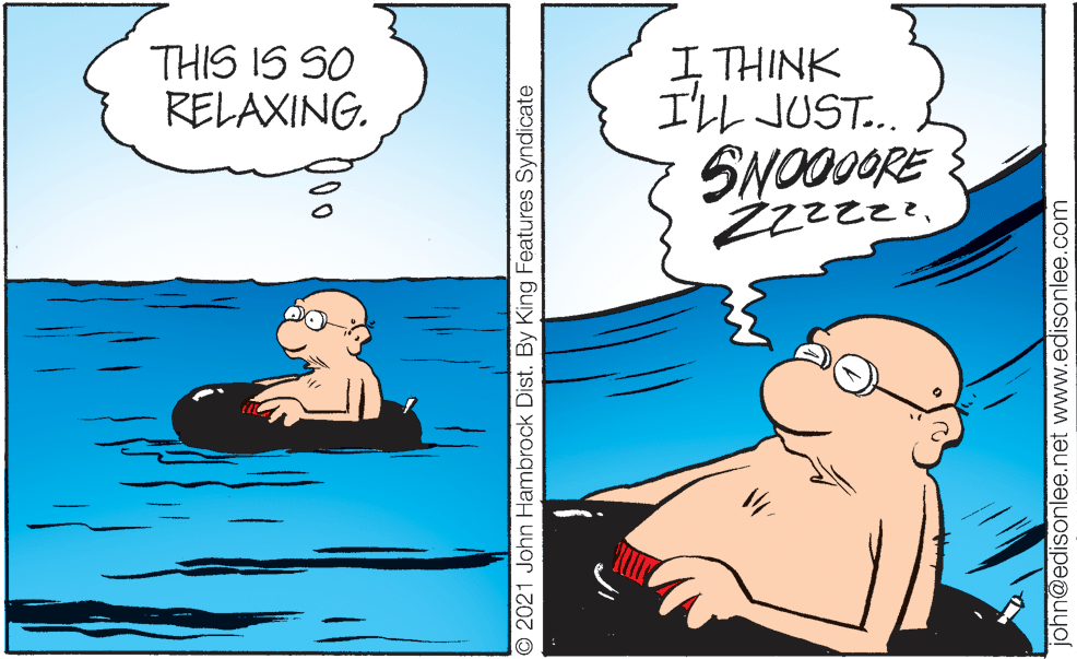 Line OCR: THIS IS SO RELAXING. I THINK I'LL JUST... SNOO0ORE O 2021 John Hambrock Dist. By King Features Syndicate john@edisonlee.net www.edisonlee.com THIS IS SO RELAXING. I THINK I'LL JUST... SNOO0ORE O 2021 John Hambrock Dist. By King Features Syndicate john@edisonlee.net www.edisonlee.com