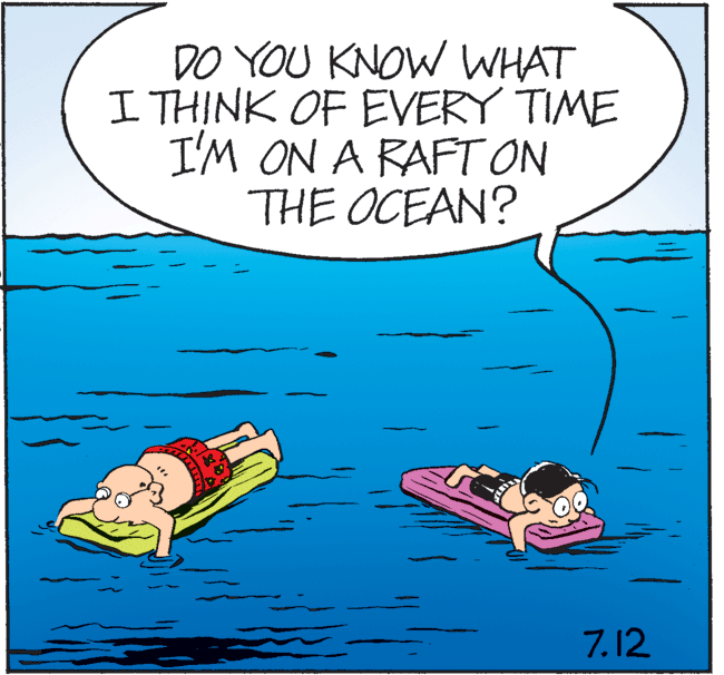 Fictional character OCR: DO YOU KNOW WHAT I THINK OF EVERY TIME I'M ON A RAFT ON THE OCEAN? 7.12 DO YOU KNOW WHAT I THINK OF EVERY TIME I'M ON A RAFT ON THE OCEAN? 7.12