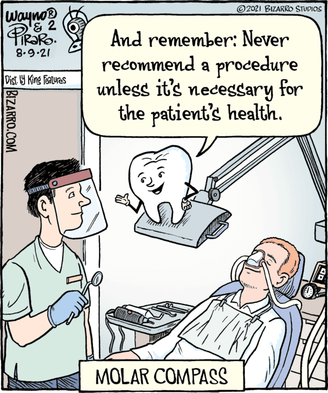 Font OCR: And remember: Never recommend Wayno® PIRORO a procedure unless it's necessary for the patient's health. 8.9.21 MOLAR COMPASS Vist. 53 King Features BIZARRO.COM A 31 ©2021 BIZARRO STUDIOS And remember: Never recommend Wayno® PIRORO a procedure unless it's necessary for the patient's health. 8.9.21 MOLAR COMPASS Vist. 53 King Features BIZARRO.COM A 31 ©2021 BIZARRO STUDIOS