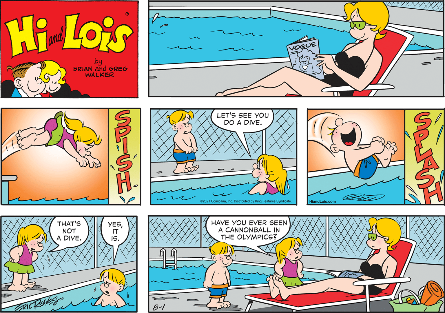 Yellow OCR: Hi Lois and VOGUE by BRIAN and GREG WALKER LET'S SEE YOU DO A DIVE. H. ez021 ComicanaDistributed by King Features Syndicate. HiandLois.com THAT'S NOT A DIVE. YESIT IS. HAVE YOU EVER SEEN A CANNONBALL IN THE OLYMPICS? RICREAVES 8-1 SAISA Hi Lois and VOGUE by BRIAN and GREG WALKER LET'S SEE YOU DO A DIVE. H. ez021 ComicanaDistributed by King Features Syndicate. HiandLois.com THAT'S NOT A DIVE. YESIT IS. HAVE YOU EVER SEEN A CANNONBALL IN THE OLYMPICS? RICREAVES 8-1 SAISA