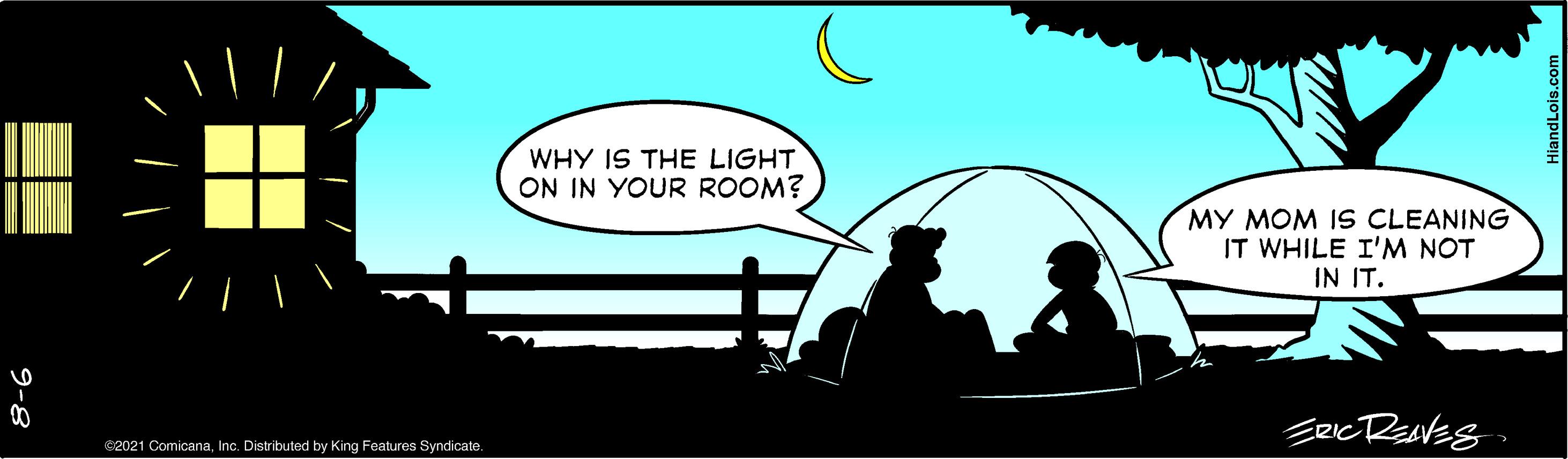 Illustration OCR: WHY IS THE LIGHT ON IN YOUR ROOM? MY MOM IS CLEANING IT WHILE I'M NOT IN IT. S2021 ComicanaInc. Distributed by King Features Symdicate. 9-8 WHY IS THE LIGHT ON IN YOUR ROOM? MY MOM IS CLEANING IT WHILE I'M NOT IN IT. S2021 ComicanaInc. Distributed by King Features Symdicate. 9-8