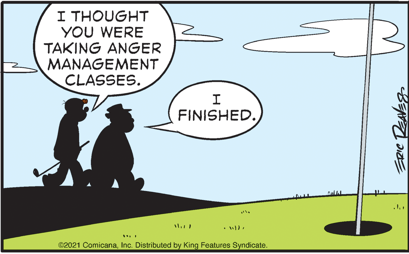 Parallel OCR: I THOUGHT YOU WERE TAKING ANGER MANAGEMENT CLASSES. FINISHED. ©2021 ComicanaInc. Distributed by King Features Syndicate. I THOUGHT YOU WERE TAKING ANGER MANAGEMENT CLASSES. FINISHED. ©2021 ComicanaInc. Distributed by King Features Syndicate.