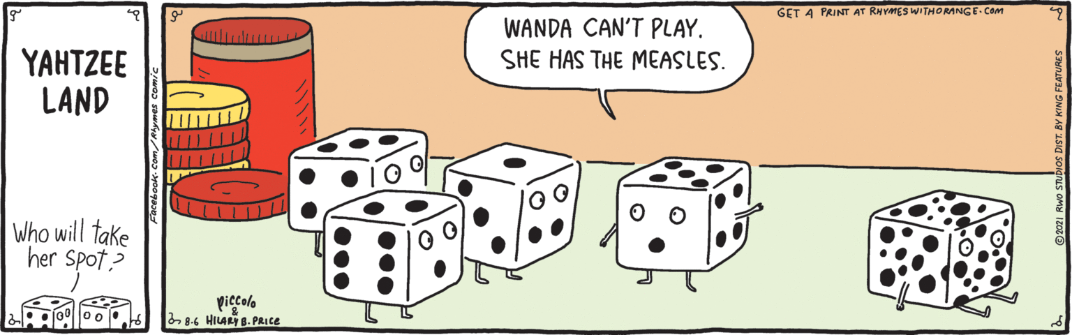 Indoor games and sports OCR: GET A PRINT AT RHYMES WITHORANGE- Com WANDA CAN'T PLAY. SHE HAS THE MEASLES. YAHTZEE LAND Who will take her spot? piccolo 2 8-6 HILALI B. PRICE GET A PRINT AT RHYMES WITHORANGE- Com WANDA CAN'T PLAY. SHE HAS THE MEASLES. YAHTZEE LAND Who will take her spot? piccolo 2 8-6 HILALI B. PRICE