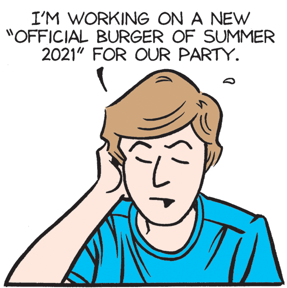Organ OCR: I'M WORKING ON A NEW "OFFICIAL BURGER OF SUMMER 2021" FOR OUR PARTY. I'M WORKING ON A NEW "OFFICIAL BURGER OF SUMMER 2021" FOR OUR PARTY.