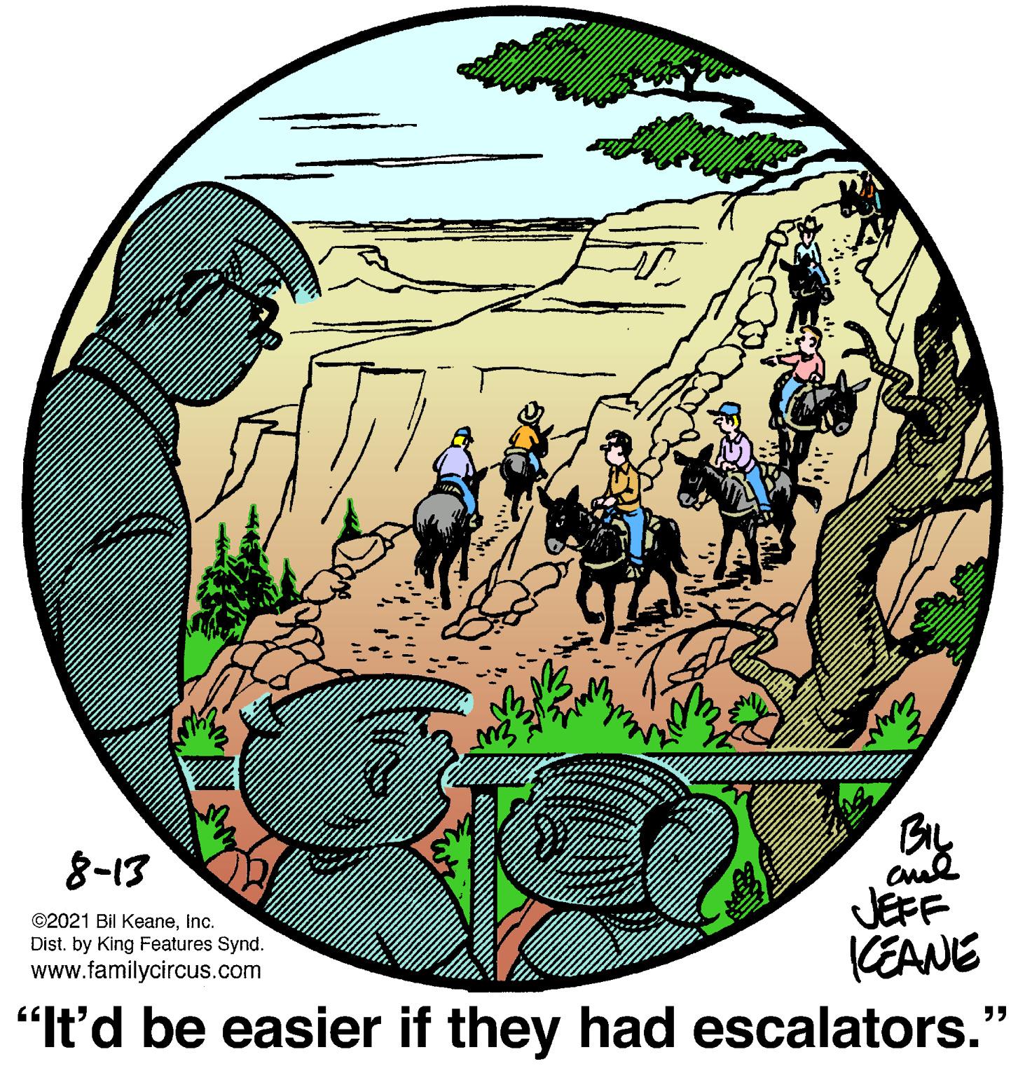 Rectangle OCR: By JEFF KEANE "t'd be easier if they had escalators." 8-13 ©2021 Bil KeaneInc. Dist. by King Features Synd. www.familycircus.com By JEFF KEANE "t'd be easier if they had escalators." 8-13 ©2021 Bil KeaneInc. Dist. by King Features Synd. www.familycircus.com