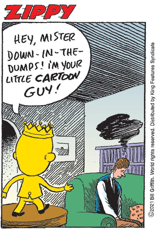 Parallel OCR: ZIPPY HEYMISTER DOWN - IN-THE- DUMPS! IM YOUR LITTLE CARTOON GUY! ©2021 Bill Griffith. World rights reserved. Distributed by King Features Syndicate ZIPPY HEYMISTER DOWN - IN-THE- DUMPS! IM YOUR LITTLE CARTOON GUY! ©2021 Bill Griffith. World rights reserved. Distributed by King Features Syndicate