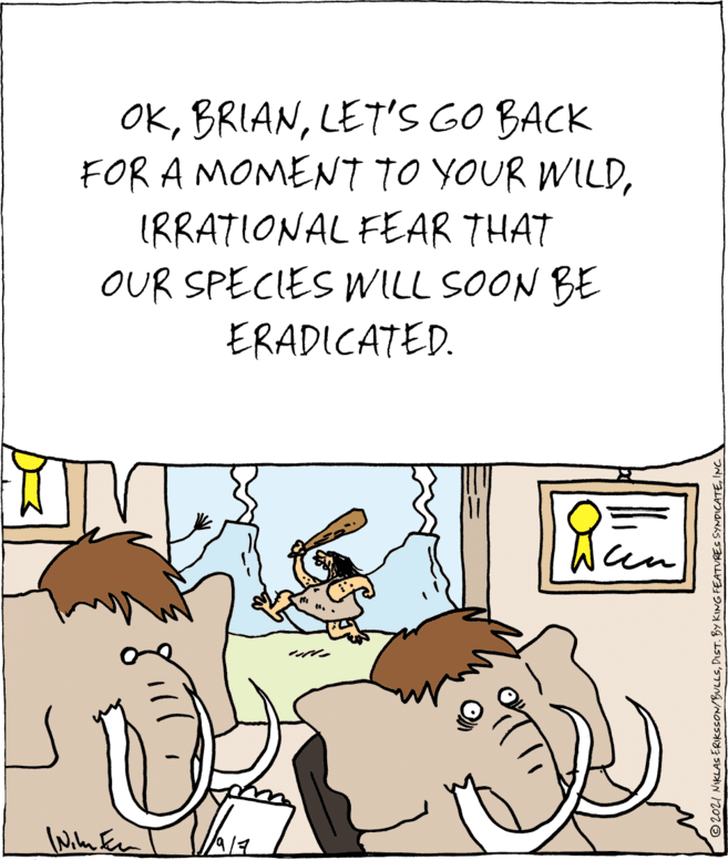 Parallel OCR: OKLET'S GO BACK FOR A MOMENT TO YOUR WILDIRRATIONAL FEAR THAT OUR SPECIES WILL SOON BE ERADICATED. 9/7 ©202I NIKLAS ERIKSSON/BULLSINC OKLET'S GO BACK FOR A MOMENT TO YOUR WILDIRRATIONAL FEAR THAT OUR SPECIES WILL SOON BE ERADICATED. 9/7 ©202I NIKLAS ERIKSSON/BULLSDIST. BY KING FEATURES SYNDICATE