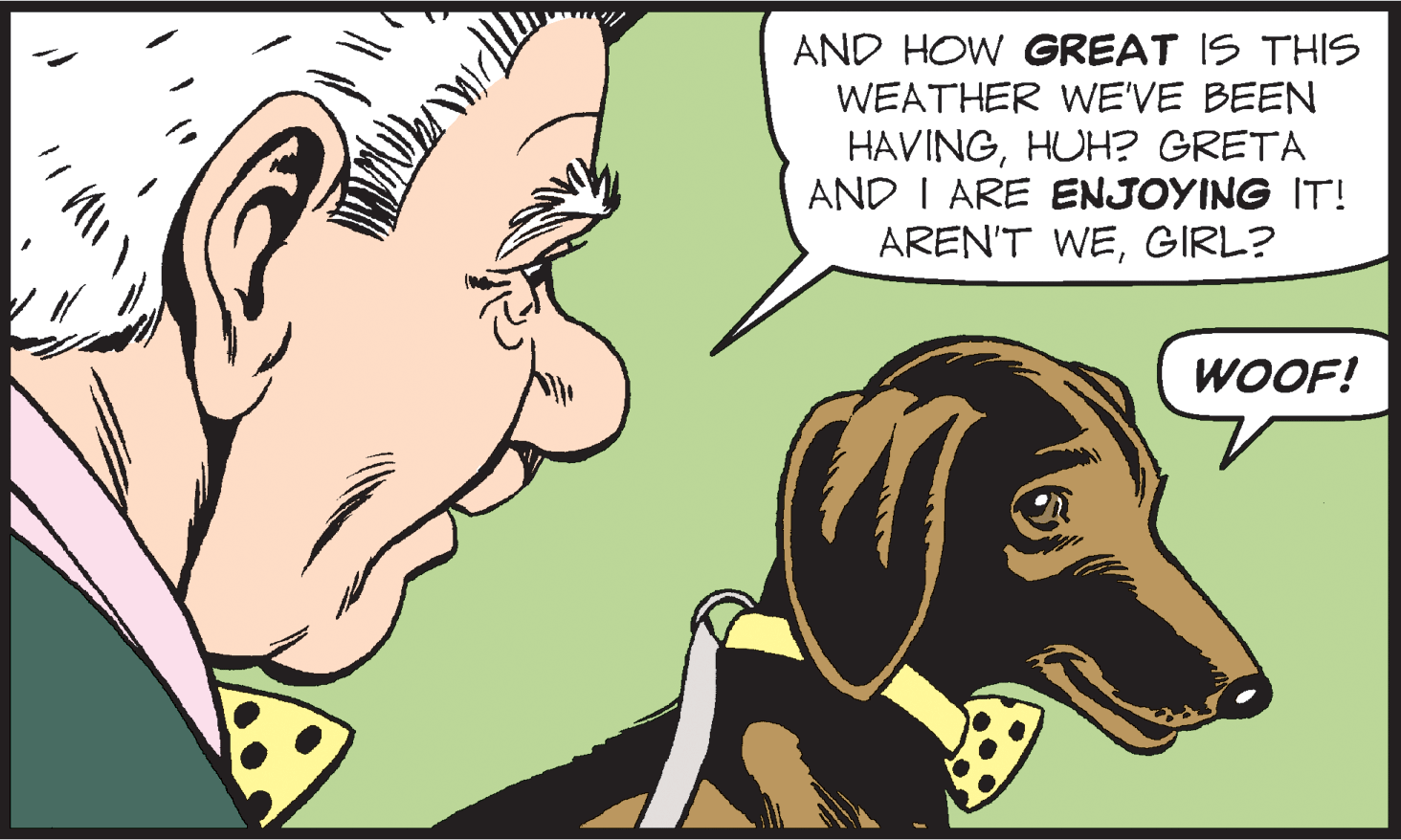 Interaction OCR: AND HOW GREAT IS THIS WEATHER WE'VE BEEN HAVINGHUH? GRETA AND I ARE ENJOYING IT! AREN'T WEGIRL? WOOF! AND HOW GREAT IS THIS WEATHER WE'VE BEEN HAVINGHUH? GRETA AND I ARE ENJOYING IT! AREN'T WEGIRL? WOOF!