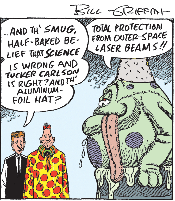 Line OCR: |.. AND TH' SMUGHALF-BAKED BE- LIEF THAT SCIENCE IS WRONG AND TUCKER CARLSON IS RIGHT?AND TH ALUMINUM- FOIL HAT? TOTAL PROTECTION FROM OUTER-SPACE LASER BEAM S ! %3B |.. AND TH' SMUGHALF-BAKED BE- LIEF THAT SCIENCE IS WRONG AND TUCKER CARLSON IS RIGHT?AND TH ALUMINUM- FOIL HAT? TOTAL PROTECTION FROM OUTER-SPACE LASER BEAM S ! %3B