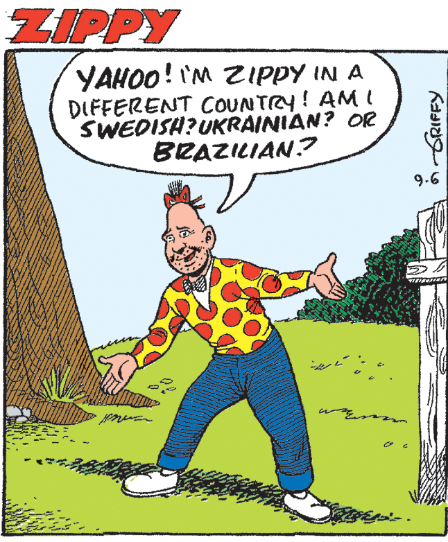 Slope OCR: ZIPPY YAHOO! 'M ZIPPY IN A DIFFERENT OUNTRY! AM I SWEDISH?UKRAINIAN? OR BRAZILIAN? 9.6 noGRIFFY ZIPPY YAHOO! 'M ZIPPY IN A DIFFERENT OUNTRY! AM I SWEDISH?UKRAINIAN? OR BRAZILIAN? 9.6 noGRIFFY